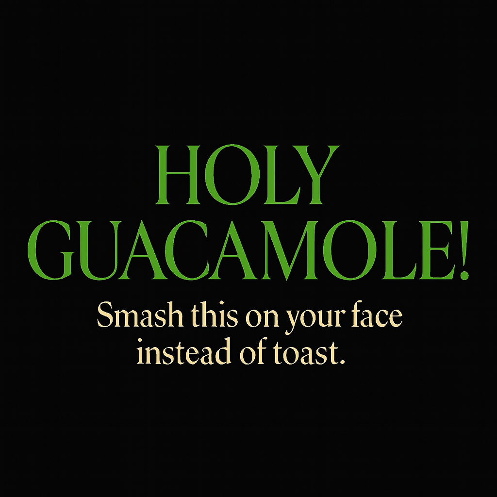 Holy guacamole!